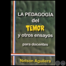 LA PEDAGOGA DEL TEMOR Y OTROS ENSAYOS - Autor NELSON AGUILERA - Ao 2011